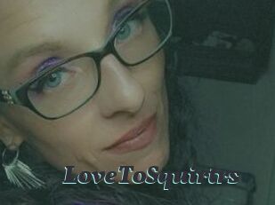 LoveToSquirtrs